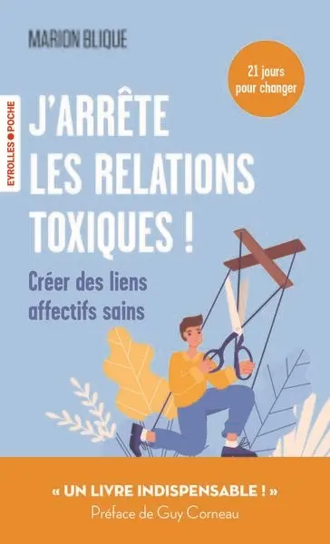 J'arrête les relations toxiques ! : créer des liens affectifs sains : 21 jours pour changer