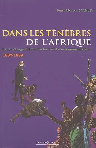 Dans les ténèbres de l'Afrique : recherche et découverte d'Emin Pacha, gouverneur de l'Equatoria