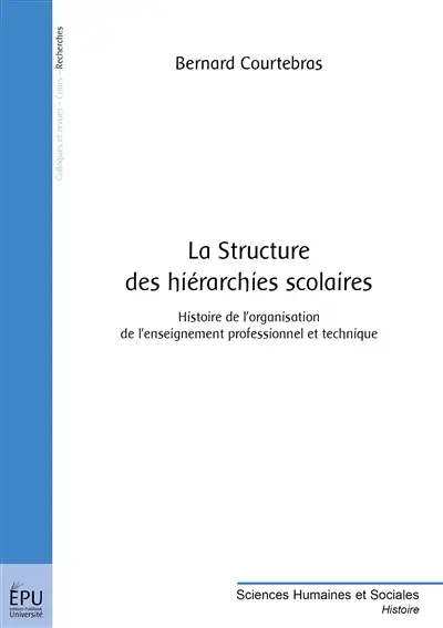 La structure des hiérarchies scolaires : histoire de l'organisation de l'enseignement professionnel et technique