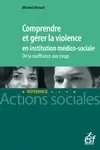 Comprendre et gérer la violence en institution médico-sociale : de la souffrance aux coups