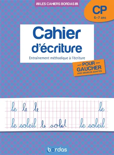 Cahier d'écriture, CP, 6-7 ans : entraînement méthodique à l'écriture pour gauchers, avec modèles adaptés