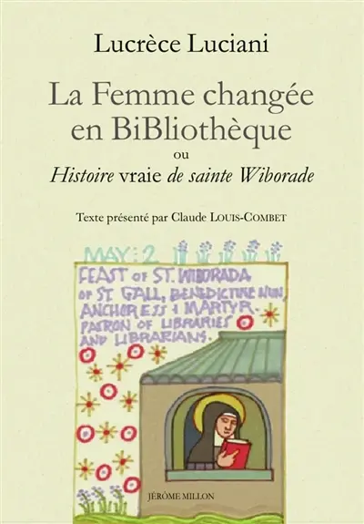 La femme changée en bibliothèque ou Histoire vraie de sainte Wiborade. La sainteté à l'épreuve du texte