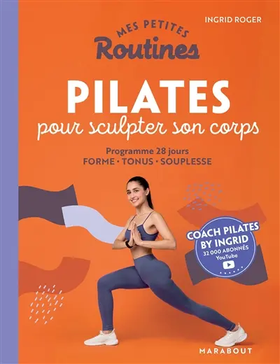 Mes petites routines Pilates pour sculpter son corps : programme 28 jours : forme, tonus, souplesse