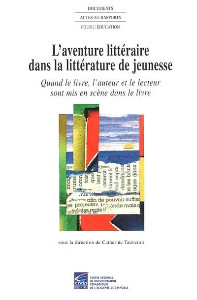 L'aventure littéraire dans la littérature de jeunesse : quand le livre, l'auteur et le lecteur sont mis en scène dans le livre