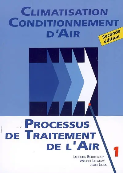 Climatisation, conditionnement d'air. Vol. 1. Le traitement de l'air
