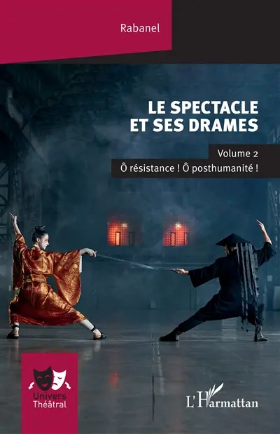 Le spectacle et ses drames. Vol. 2. O résistance ! O posthumanité !