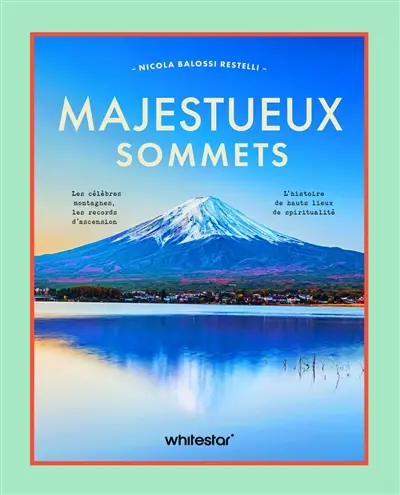 Majestueux sommets : les célèbres montagnes, les records d'ascension, l'histoire de hauts lieux de spiritualité