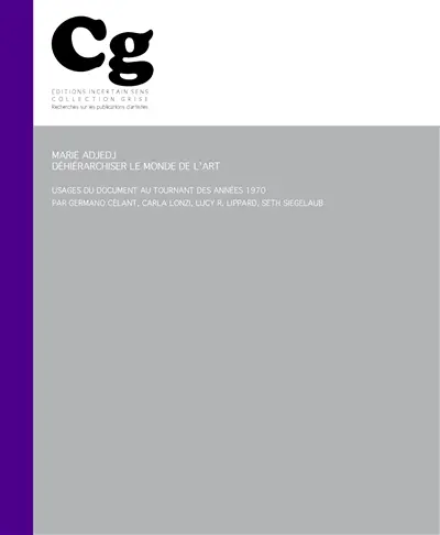 Déhiérarchiser le monde de l'art : usages du document au tournant des années 1970 par Germano Celant, Carla Lonzi, Lucy R. Lippard, Seth Siegelaub