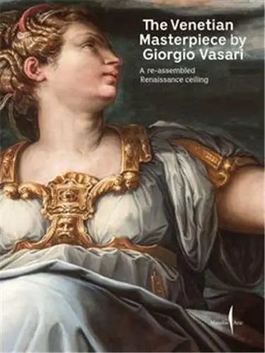 The Venetian Masterpiece by Giorgio Vasari : A Reassembled Renaissance Ceiling