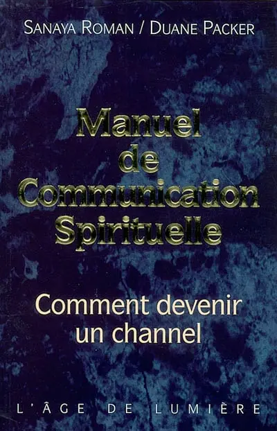 Manuel de communication spirituelle : comment devenir un channel