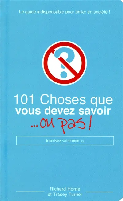 101 choses que vous devez savoir... ou pas !