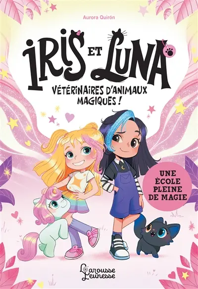 Iris et Luna, vétérinaires d'animaux magiques !. Vol. 1. Une école pleine de magie