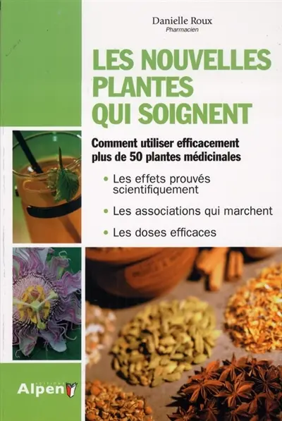 Les nouvelles plantes qui soignent : comment utiliser efficacement plus de 50 plantes médicinales