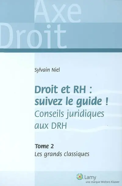 Droit et RH, suivez le guide ! : conseils juridiques aux DRH. Vol. 2. Les grands classiques