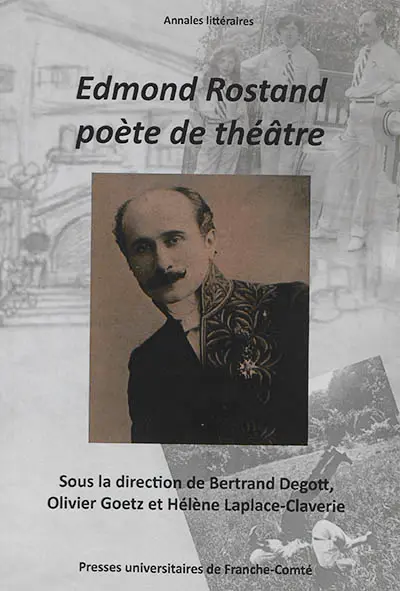 Edmond Rostand poète de théâtre : actes du centenaire et du cent cinquantenaire (1868-1918, 2018)