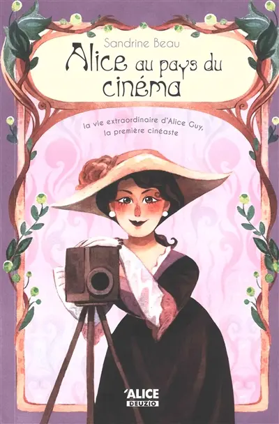 Alice au pays du cinéma : la vie extraordinaire d'Alice Guy, la première cinéaste