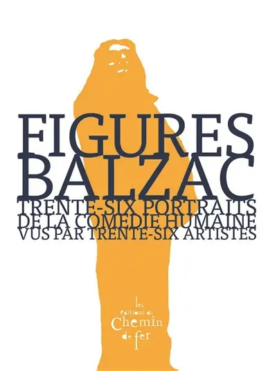 Balzac, figures : trente-six portraits de La comédie humaine vus par trente-six artistes