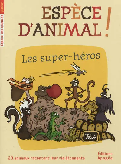 Espèce d'animal ! : 20 animaux racontent leur vie étonnante. Vol. 4. Les super-héros