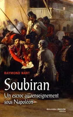 Soubiran : un escroc au renseignement sous Napoléon