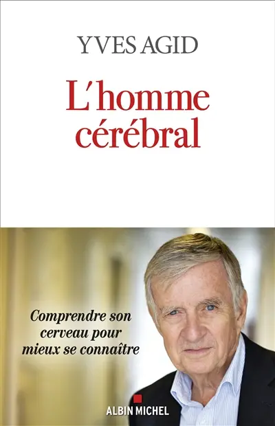L'homme cérébral : comprendre son cerveau pour mieux se connaître