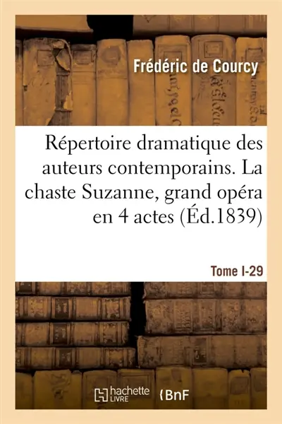 Répertoire dramatique des auteurs contemporains. Tome I-27 : La chaste Suzanne, grand opéra en 4 actes