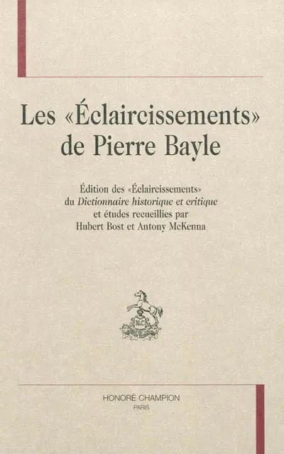 Les Eclaircissements de Pierre Bayle : édition des Eclaircissements du Dictionnaire historique et critique et études