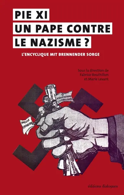 Pie XI, un pape contre le nazisme ? : l'encyclique Mit brennender Sorge (14 mars 1937) : actes du colloque international de Brest, 4-6 juin 2015