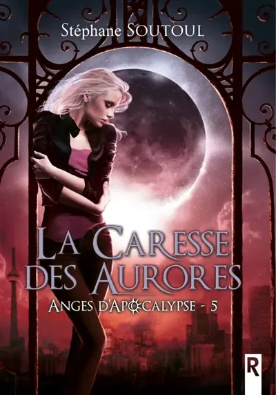Anges d'apocalypse : 5 : La caresse des aurores