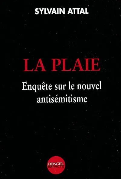 La plaie : enquête sur le nouvel antisémitisme