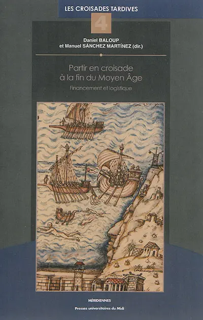 Partir en croisade à la fin du Moyen Age : financement et logistique