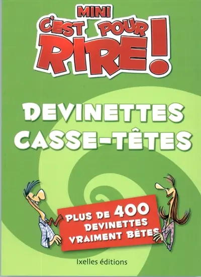 Mini-C'est pour rire. Devinettes casse-tête : plus de 300 devinettes vraiment bêtes !