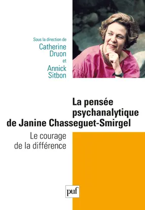 La pensée psychanalytique de Janine Chasseguet-Smirgel : le courage de la différence