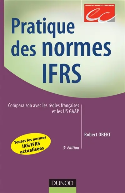 Pratique des normes IAS-IFRS : comparaison avec les règles françaises et les US GAAP