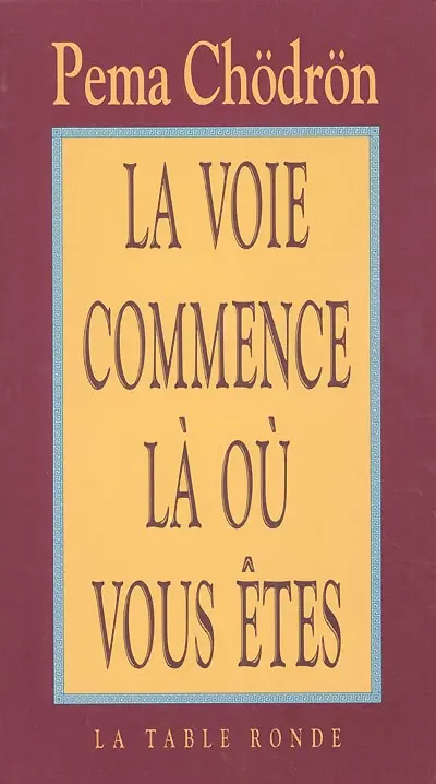 La voie commence là où vous êtes : guide pour pratiquer la compassion au quotidien