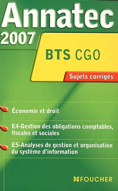 Economie et droit, E4-gestion des obligations comptables, fiscales et sociales, E5-analyses de gestion et organisation du système d'information, BTS CGO : sujets corrigés