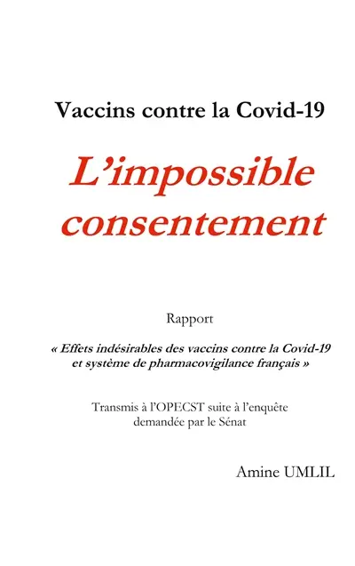 Vaccins contre la Covid-19 : L'impossible consentement : Rapport "Effets indésirables des vaccins contre la Covid-19 et système de pharmacovigilance français" Transmis à l'OPECST suite à l'enquête demandée par le Sénat