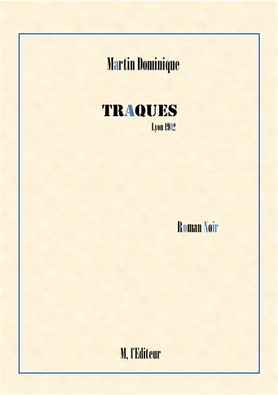 Traques, Lyon 1902 : roman noir
