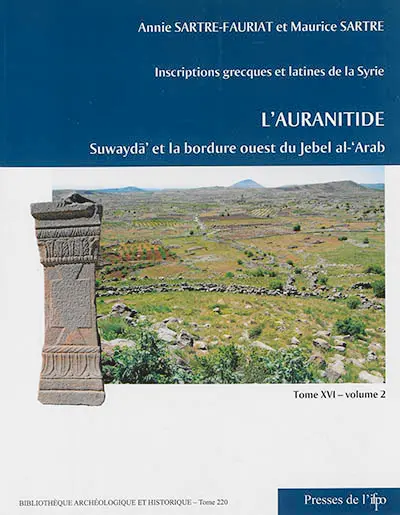 Inscriptions grecques et latines de la Syrie. Vol. 16. L'Auranitide. Vol. 2. Suwaydâ' (Dionysias) et la bordure ouest du Jebel al-'Arab : numéros 304 à 474
