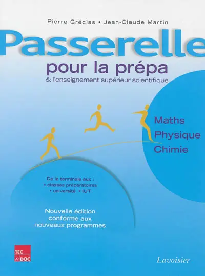 Passerelle pour la prépa et l'enseignement supérieur scientifique : mathématiques, physique, chimie : de la terminale à la prépa et au premier cycle universitaire
