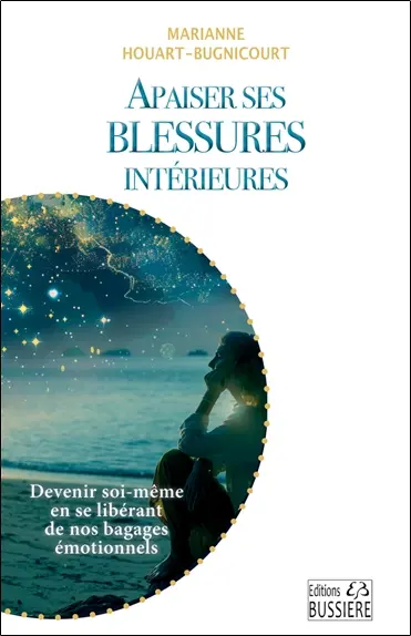 Apaiser ses blessures intérieures : devenir soi-même en se libérant de nos bagages émotionnels