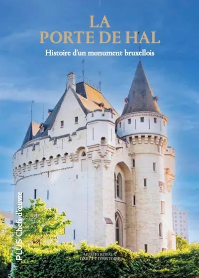 La porte de Hal : histoire d'un monument bruxellois