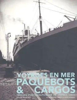 Voyages en mer : paquebots et cargos : trésors photographiques de French Lines