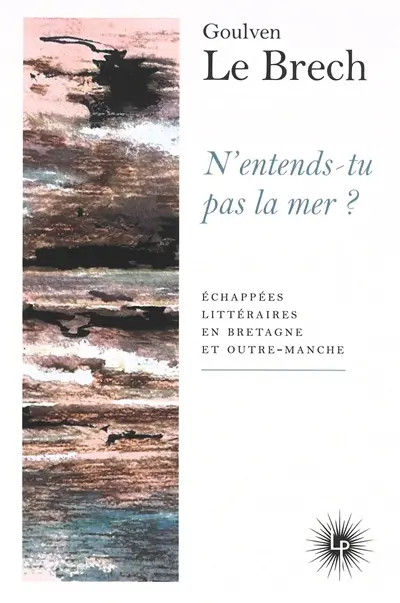 N'entends-tu pas la mer ? : échappées littéraires en Bretagne et outre-Manche