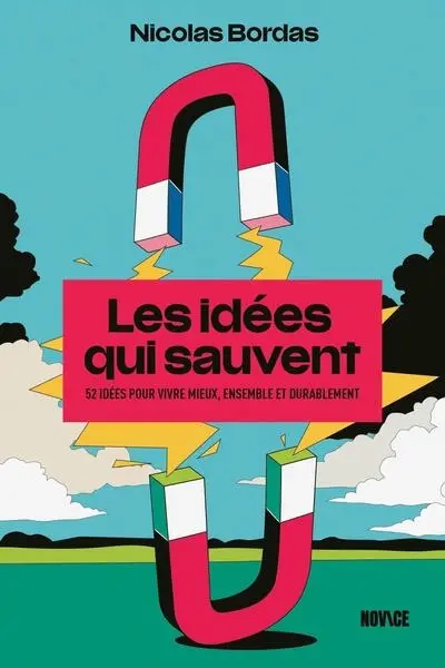 Les idées qui sauvent : 52 idées pour vivre mieux, ensemble et durablement