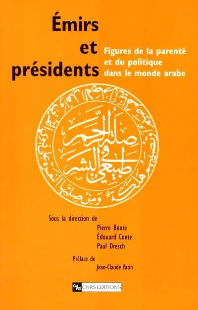 Emirs et présidents : figures de la parenté et du politique dans le monde arabe