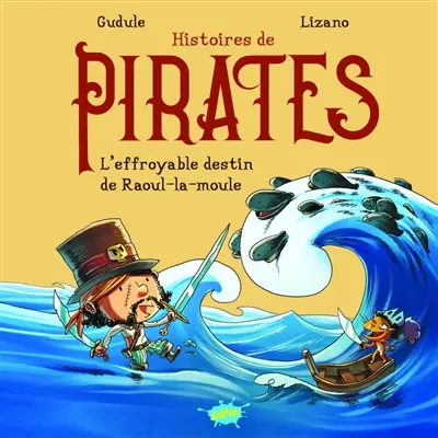 Histoires de pirates. L'effroyable destin de Raoul-la-Moule