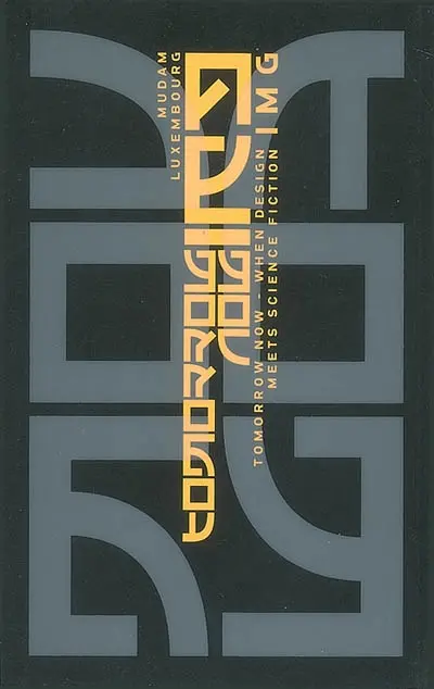 Tomorrow now : when design meets science fiction : Mudam Luxembourg, musée d'art moderne Grand-Duc Jean