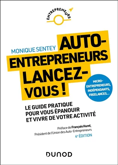 Auto-entrepreneurs, lancez-vous ! : le guide pratique pour vous épanouir et vivre de votre activité : micro-entrepreneurs, indépendants, freelances...