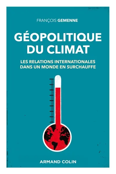 Géopolitique du climat : les relations internationales dans un monde en surchauffe