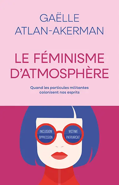 Le féminisme d'atmosphère : quand la vertu se mue en police du langage